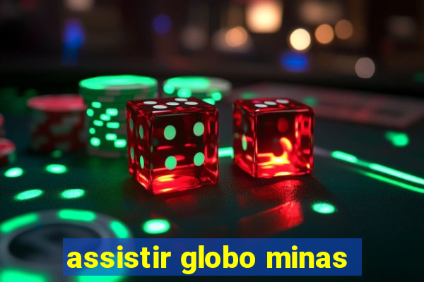 assistir globo minas